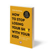 Εικόνα για HOW TO STOP LOSING YOUR SH*T WITH YOUR KIDS - CARLA NAUMBURG